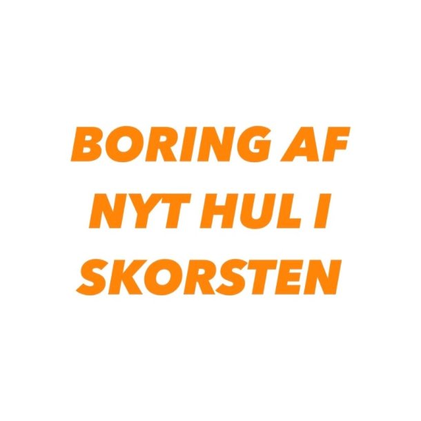 BORING AF NYT HUL I SKORSTEN