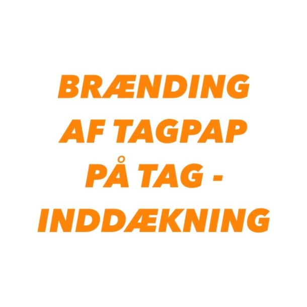 BRNDING AF TAGPAP P TAGINDDKNING 